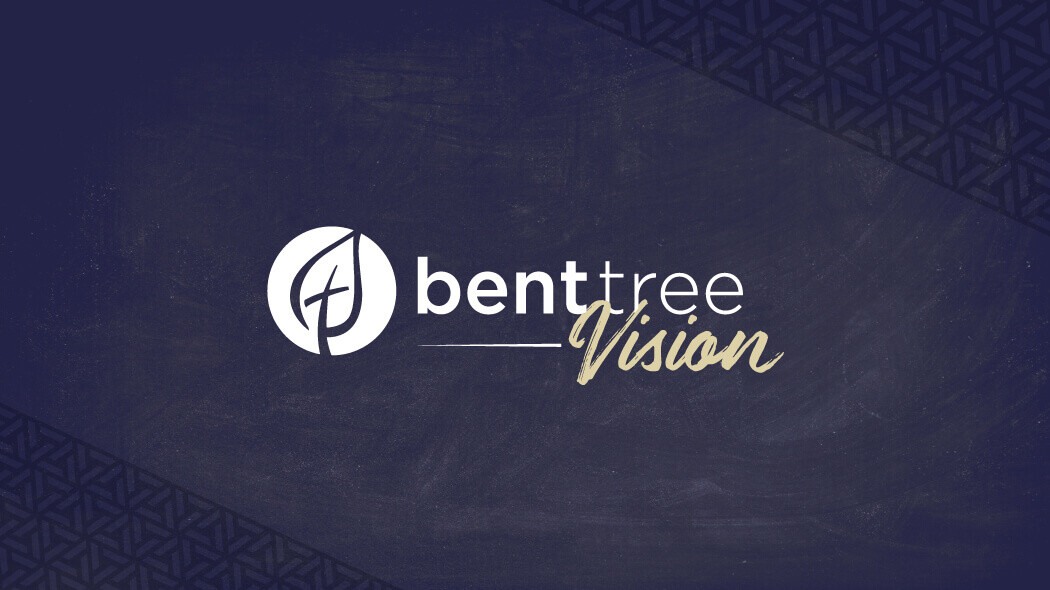 Bent Tree Vision