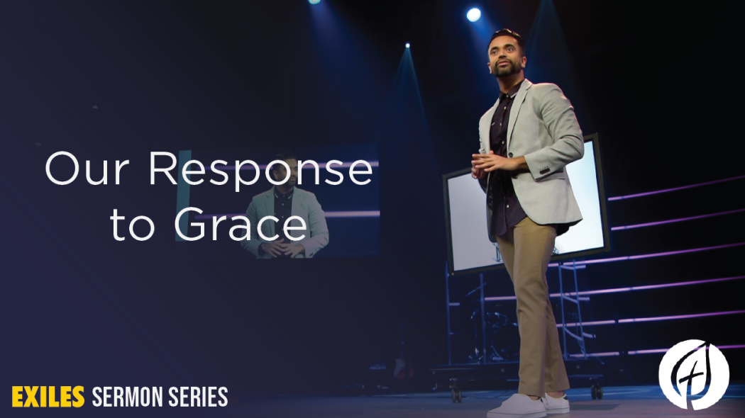 Exiles: Part 3: Our Response to Grace